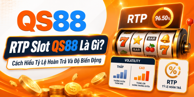 RTP Slot QS88 Là Gì? Cách Hiểu Tỷ Lệ Hoàn Trả Và Độ Biến Động